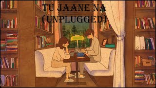 Tu Jaane Na | Unplugged | Ajab Prem Ki Gazab Kahani