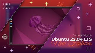 Ubuntu 22.04 LTS : What's New?