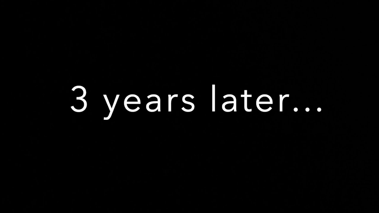 3 Years Later Youtube