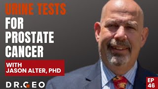 Urine Tests For Prostate Cancer with Dr. Jason Alter [Episode 46]