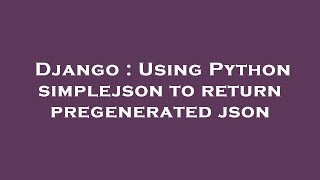 Django : Using Python simplejson to return pregenerated json