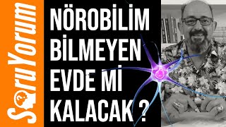 SoruYorum - Nörobilim Bilmeyen Evde Mi Kalacak ?