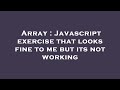 Array : Javascript exercise that looks fine to me but its not working
