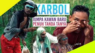 KARBOL JUMPA KAWAN BARU!!!! BANYAK TANDA TANYAK!!! #karbol #karbolgilak