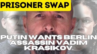 Prison Swap : Putin wants Berlin assassin Vadim Krasikov.