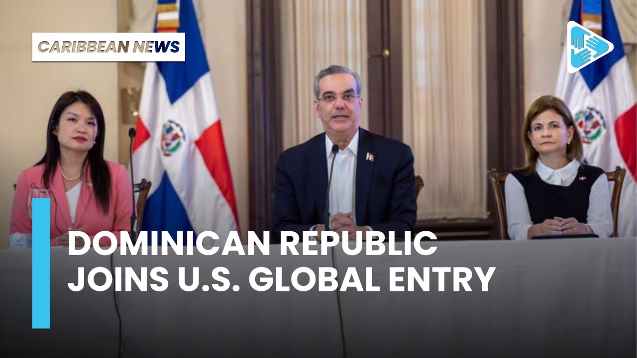 Caribbean News: Dominican Republic Now Has US Global Entry! - YouTube