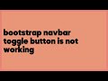 bootstrap navbar toggle button is not working  (3 answers)