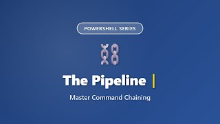 PowerShell Pipeline Tutorial: Master Command Chaining with | Operator for Beginners