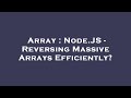 Array : Node.JS - Reversing Massive Arrays Efficiently?