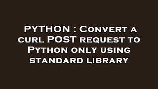 PYTHON : Convert a curl POST request to Python only using standard library