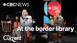Live from inside the library that sits on the Canada-U.S. border | The Current