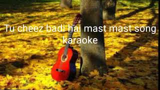 Tu cheez badi hai mast mast song #karaoke#
