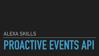 Get started with Amazon Alexa Skills Proactive Events API