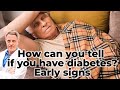 How can you tell if you have diabetes? Early signs