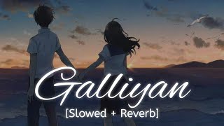 Galliyan Slowed  Reverb Ankit Tiwari  Bollywood Hindi Lofi Song