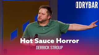 The Most Hilarious Hot Sauce Horror Story. Derrick Stroup