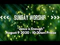 August 9, 2020 I “Jesus is Enough” I Matthew 14:22-33 I 10:30am Praise Service I Rev. Jason Auringer