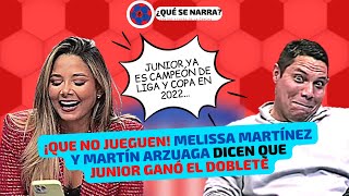 JUNIOR ya es campeón de Liga y Copa, según MELISSA MARTÍNEZ y MARTÍN ARZUAGA. Por Comesaña | 2022
