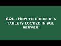 SQL : How to check if a table is locked in sql server