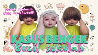 (Comedy) KASUS BENGEK BOCIL SEKOLAH! Kamu Pernah Ngalamin Yang Mana? 😭