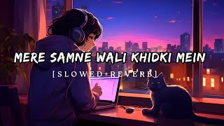 Mere Samne Wali Khidki Mein |  [ Slowed + Reverb ]  | Melodious Moods India