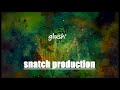 snatch production - glush'