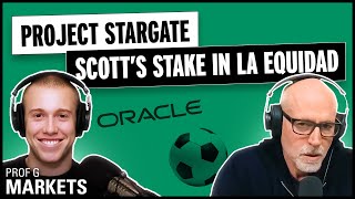 Project Stargate \u0026 The Rise of Oracle + Scott’s Stake in La Equidad Football Club | Prof G Markets