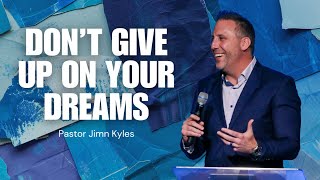 Don't Give Up On Your Dreams | Dream Again | Pastor Jimn Kyles