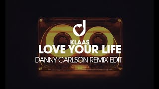 Klaas - Love Your life (Danny Carlson Remix Edit)