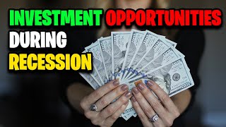 Investment Opportunities during a Recession