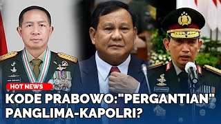 Kode Keras Prabowo akan Ganti Panglima dan Kapolri, Pengamat: Ada 3 Alasan Presiden