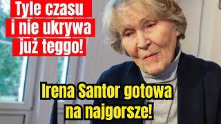 Irena Santor już tego nie chce ukrywać!   Przygotowuje się już na najgorsze