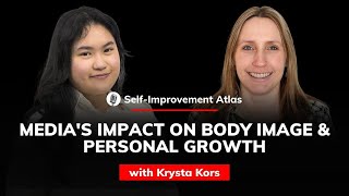 Krysta Kors: Media's Impact on Body Image and Personal Development | Self-improvement Atlas #39