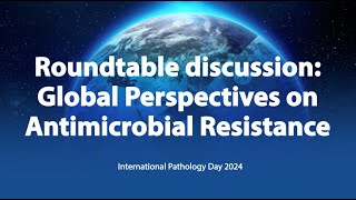 Roundtable discussion: Global perspectives on antimicrobial resistance (AMR)