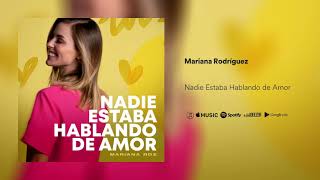 Mariana Rodríguez - Nadie Estaba Hablando de Amor