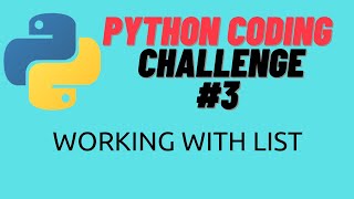 WORKING WITH PYTHON LIST | PYTHON CODING CHALLENGE | PYTHON 2020