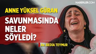 Anne Yüksel Güran Savunmasında Neler Söyledi? | Av. Bedia Teymur