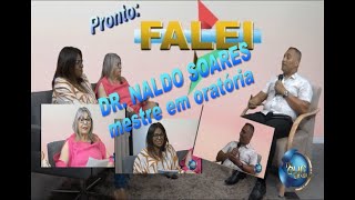 'PRONTO FALEI' ENTREVISTA UM ESPECIALISTA EM ORATÓRIA: DR. NALDO SOARES