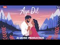 Aye Dil Official Music Video | AI Music Production