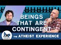 Contingency and God | Carlos - PE | The Atheist Experience 24.24