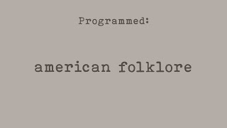 PROGRAMMED: American Folklore (Part 4)
