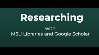 Researching with MSU Libraries and Google Scholar