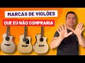 MARCAS FAMOSAS DE VIOLÃO QUE EU NÃO COMPRARIA EM 2024