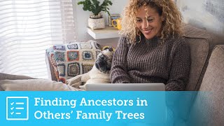 Getting Started: Finding Your Ancestors in Others' Family Trees