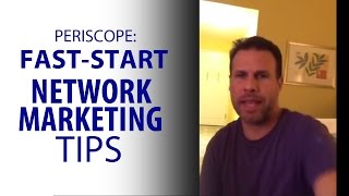 PERISCOPE: Fast-Start Network Marketing Tips