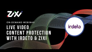 Irdeto Zixi Content Protection Webinar 043020