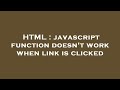 HTML : javascript function doesn't work when link is clicked