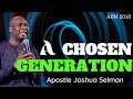 A chosen Generation with Apostle Joshua Selman || ABM 2018