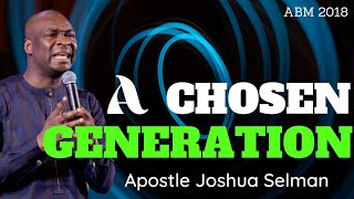 A chosen Generation with Apostle Joshua Selman || ABM 2018