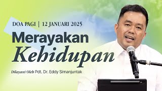 MERAYAKAN KEHIDUPAN | Doa Pagi | Pdt. Dr. Eddy Simanjuntak | 12 Januari 2025| 05.00 WIB